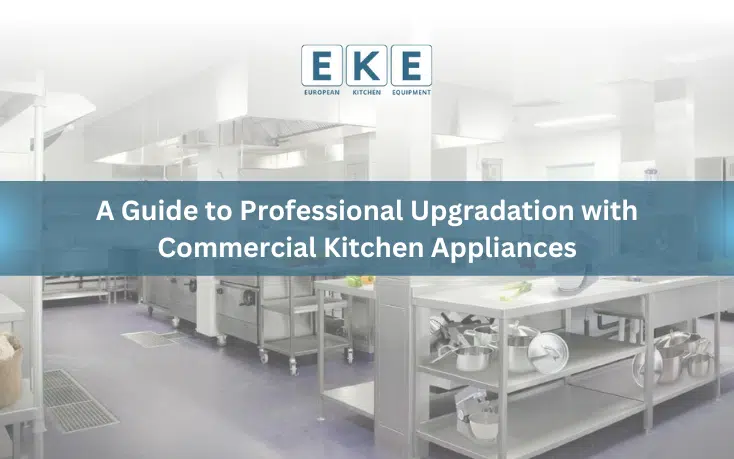 A Guide to Professional Upgradation with Commercial Kitchen Appliances