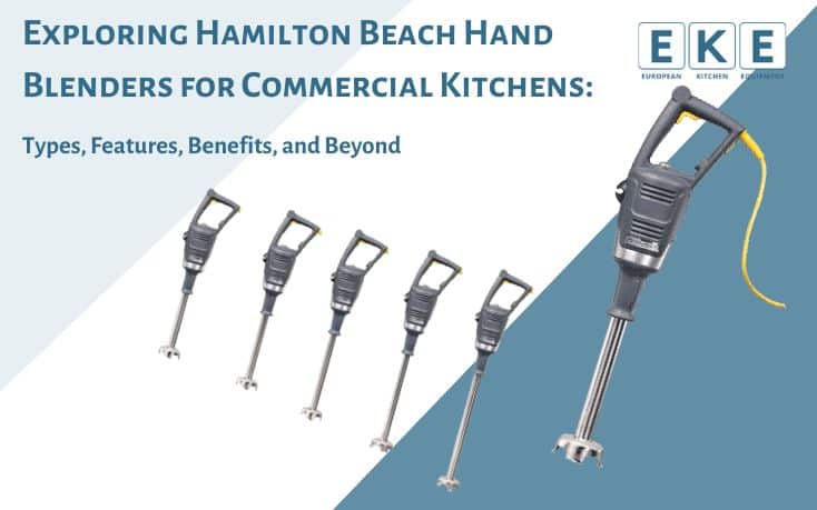 Exploring Hamilton Beach Hand Blenders for Commercial Kitchens: Types, Features, Benefits, and Beyond